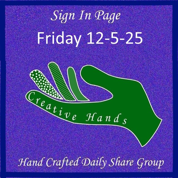 Friday 12-5-2025 Hand Crafted Handmade Share Group Part One - Sign In - Picture 1 of 15